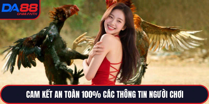 Cam kết an toàn 100% các thông tin người chơi