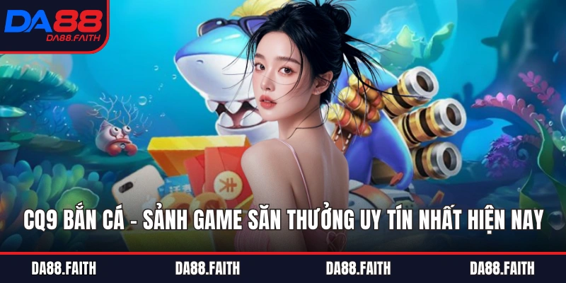 CQ9 Bắn Cá