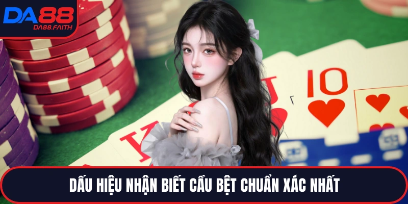 Dấu hiệu nhận biết cầu bệt chuẩn xác nhất