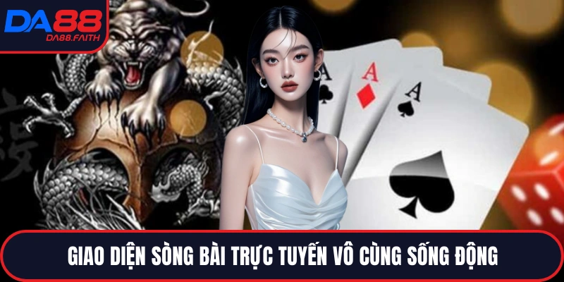 Giao diện sòng bài trực tuyến vô cùng sống động