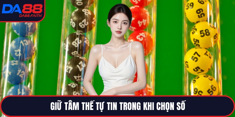Giữ tâm thế tự tin trong khi chọn số