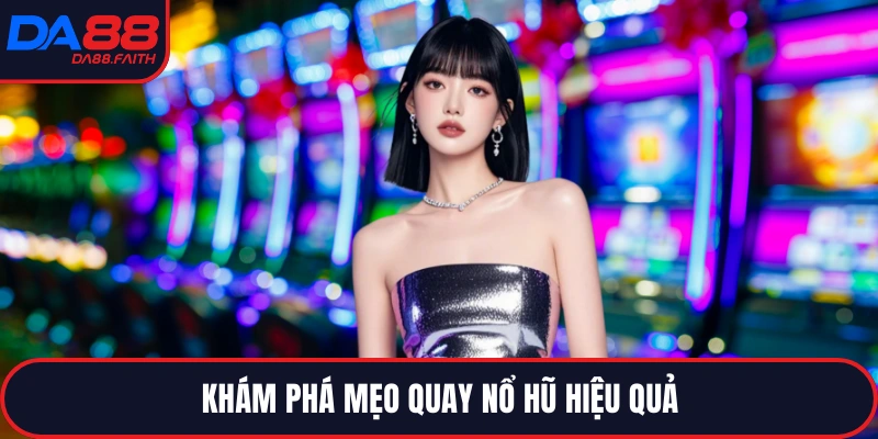 Khám phá mẹo quay nổ hũ hiệu quả