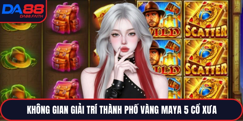 Không gian giải trí Thành Phố Vàng Maya 5 cổ xưa