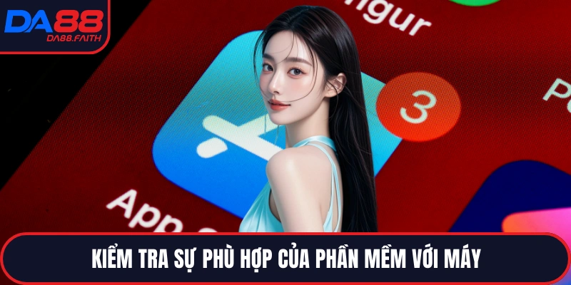 Kiểm tra sự phù hợp của phần mềm với máy