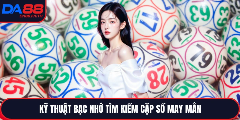 Kỹ thuật bạc nhớ tìm kiếm cặp số may mắn