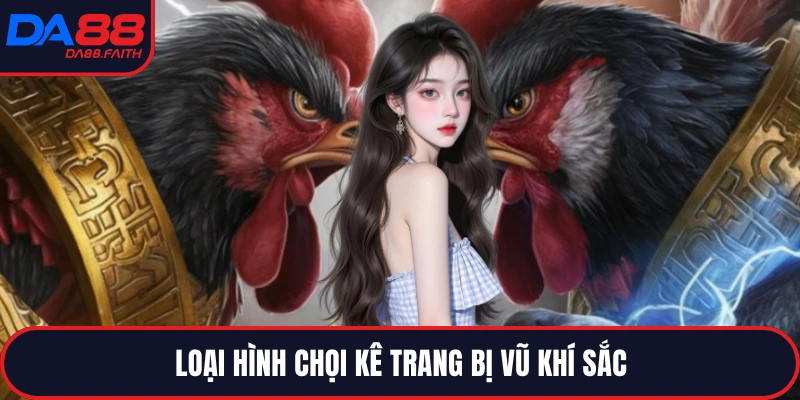 Loại hình chọi kê trang bị vũ khí sắc