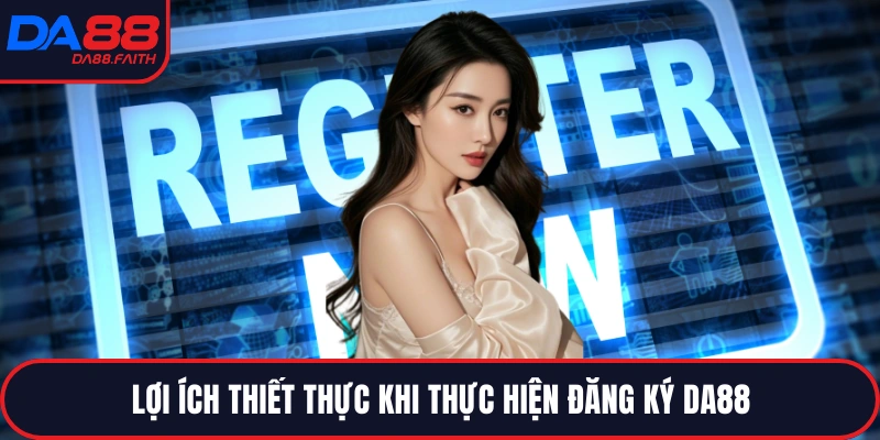 Lợi ích thiết thực khi thực hiện đăng ký DA88