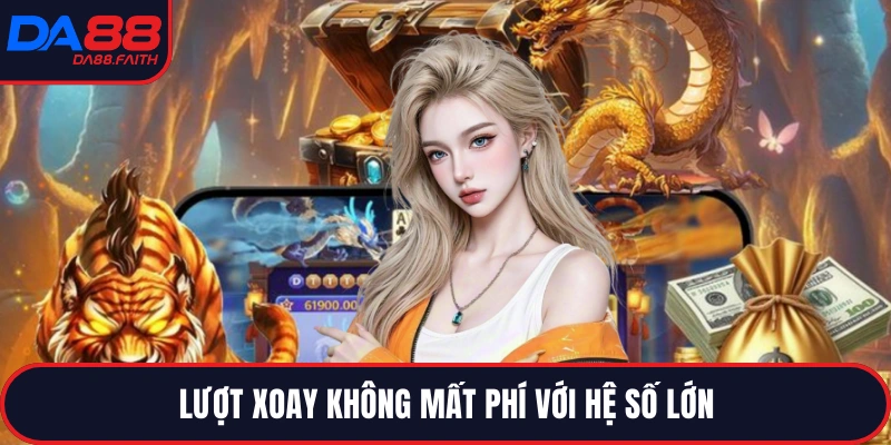 Lượt xoay không mất phí với hệ số lớn