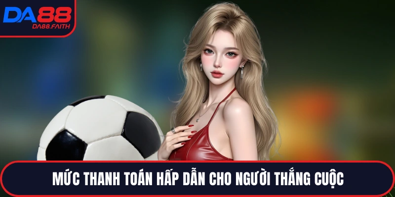 Mức thanh toán hấp dẫn cho người thắng cuộc