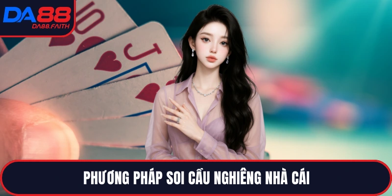Phương pháp soi cầu nghiêng nhà cái