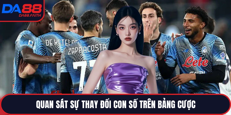 Quan sát sự thay đổi con số trên bảng cược
