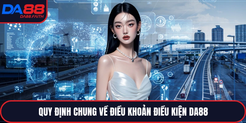 Quy định chung về điều khoản điều kiện DA88