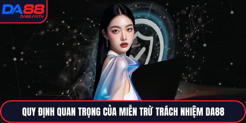 Quy định quan trọng của miễn trừ trách nhiệm DA88