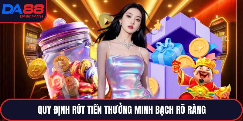 Quy định rút tiền thưởng minh bạch rõ ràng