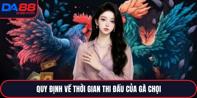 Quy định về thời gian thi đấu của gà chọi