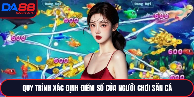 Quy trình xác định điểm số của người chơi săn cá