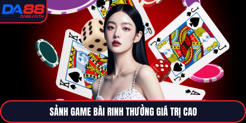 Sảnh game bài rinh thưởng giá trị cao