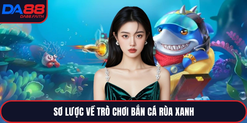 Sơ lược về trò chơi bắn cá rùa xanh