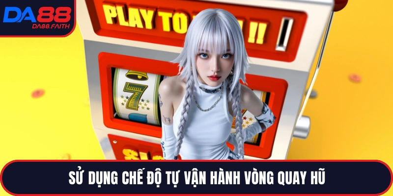 Sử dụng chế độ tự vận hành vòng quay hũ