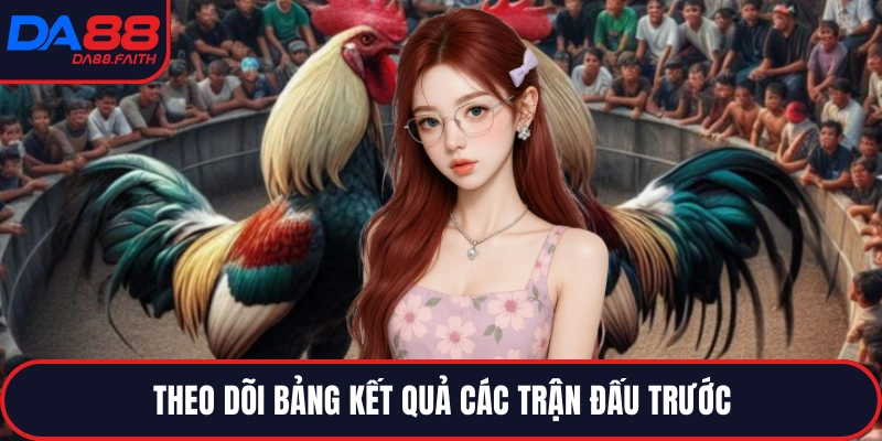 Theo dõi bảng kết quả các trận đấu trước