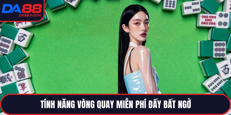 Tính năng vòng quay miễn phí đầy bất ngờ