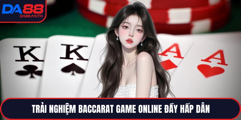 Trải nghiệm baccarat game online đầy hấp dẫn