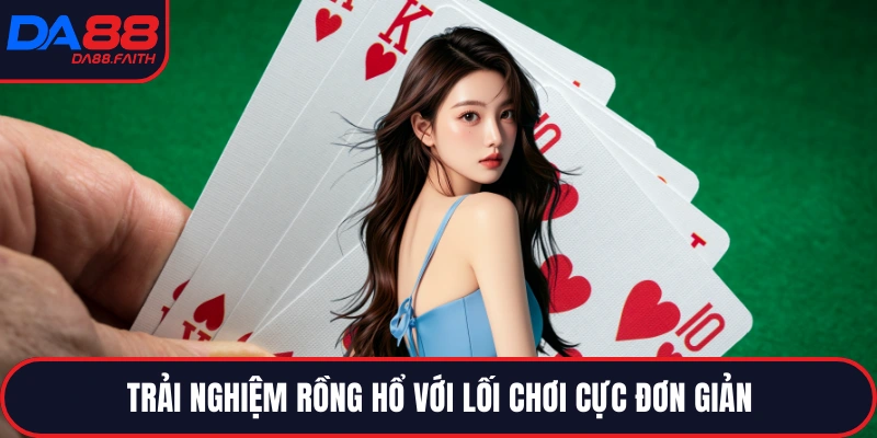 Trải nghiệm rồng hổ với lối chơi cực đơn giản