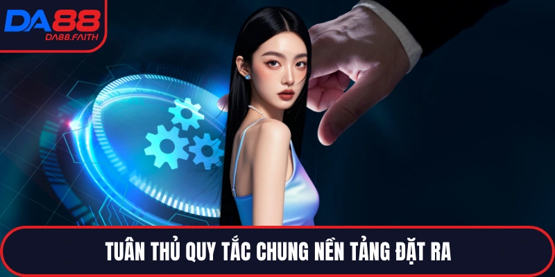 Tuân thủ quy tắc chung nền tảng đặt ra